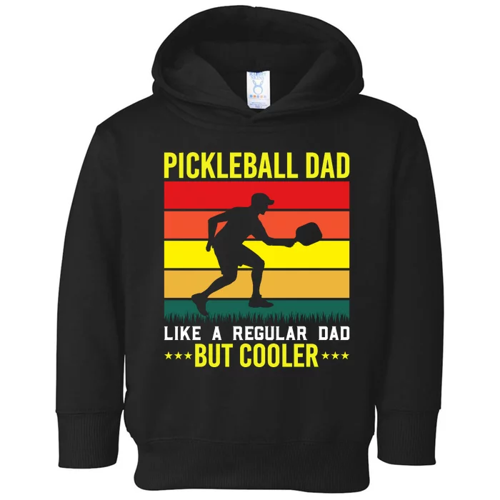 Pickleball Dad Like A Regular Dad But Cooler Toddler Hoodie