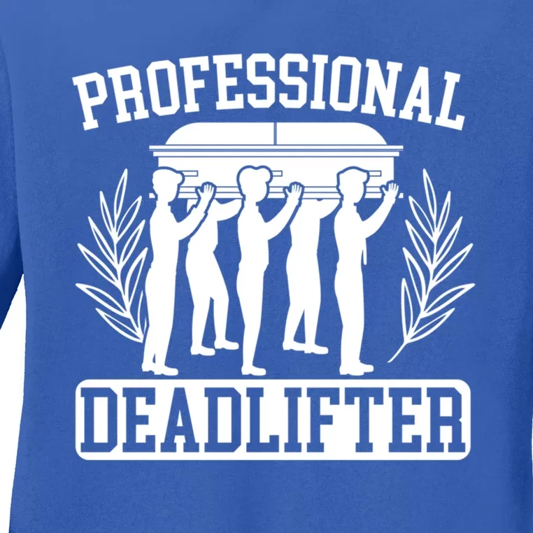 Professional Deadlifter Last Responder Mortician Funeral Cool Gift Ladies Long Sleeve Shirt