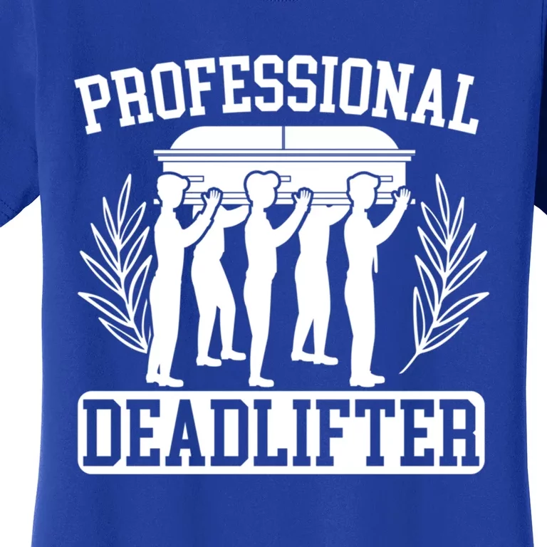 Professional Deadlifter Last Responder Mortician Funeral Cool Gift Women's T-Shirt