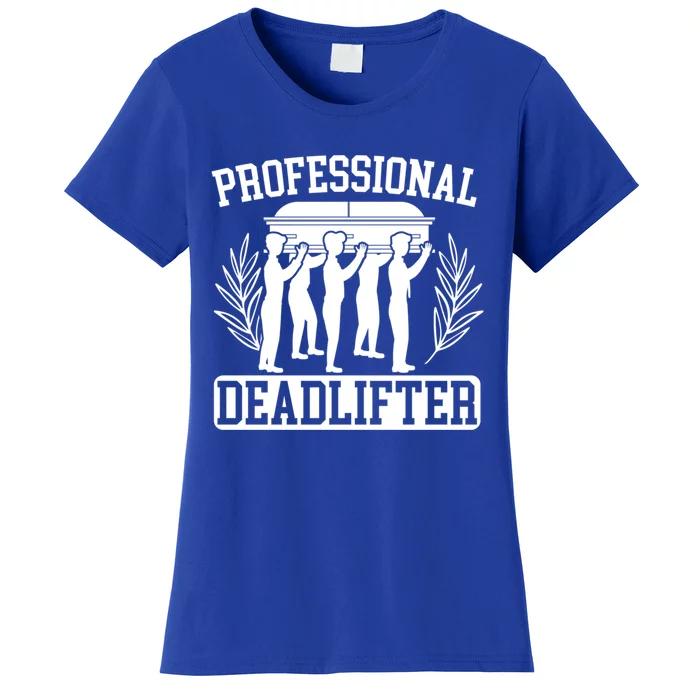 Professional Deadlifter Last Responder Mortician Funeral Cool Gift Women's T-Shirt