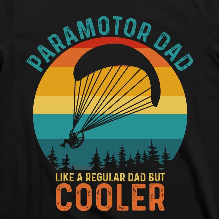 Paramotor Dad Like A Regular Dad But Cooler Funny Paramotor Pilot T-Shirt