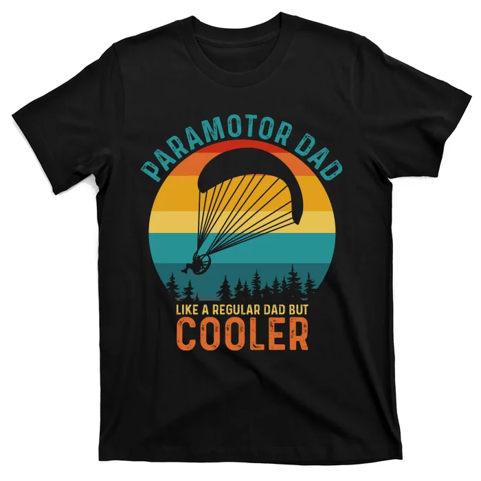 Paramotor Dad Like A Regular Dad But Cooler Funny Paramotor Pilot T-Shirt