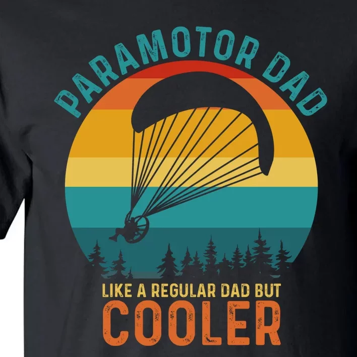 Paramotor Dad Like A Regular Dad But Cooler Funny Paramotor Pilot Tall T-Shirt