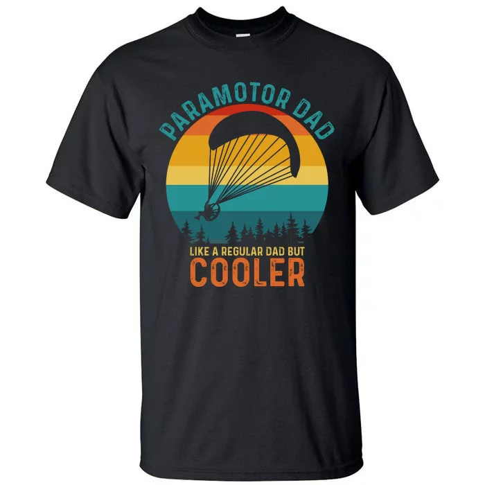 Paramotor Dad Like A Regular Dad But Cooler Funny Paramotor Pilot Tall T-Shirt