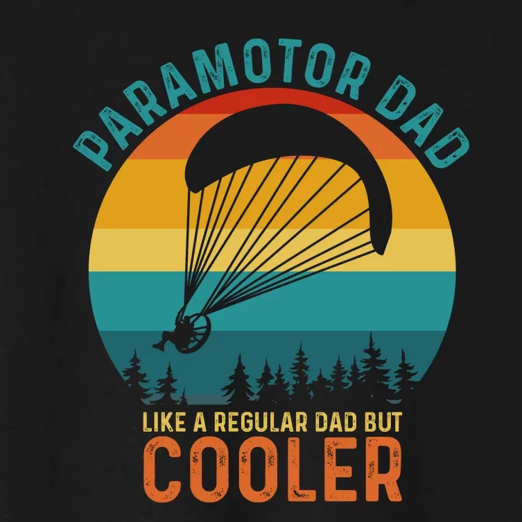 Paramotor Dad Like A Regular Dad But Cooler Funny Paramotor Pilot Women's Crop Top Tee