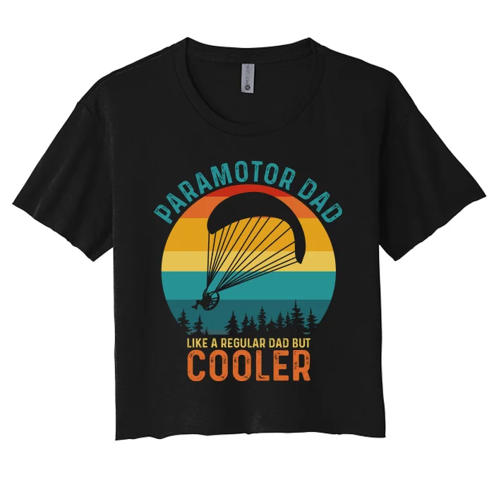 Paramotor Dad Like A Regular Dad But Cooler Funny Paramotor Pilot Women's Crop Top Tee