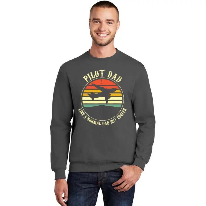 Pilot Dad Like A Normal Dad But Cooler Fathers Day Tall Sweatshirt