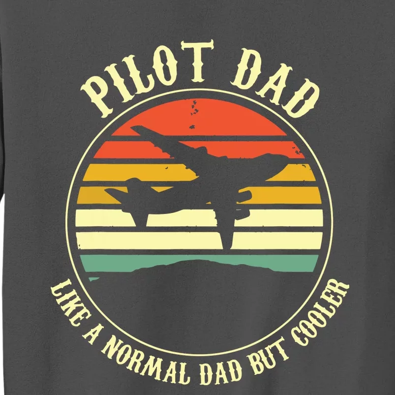 Pilot Dad Like A Normal Dad But Cooler Fathers Day Tall Sweatshirt