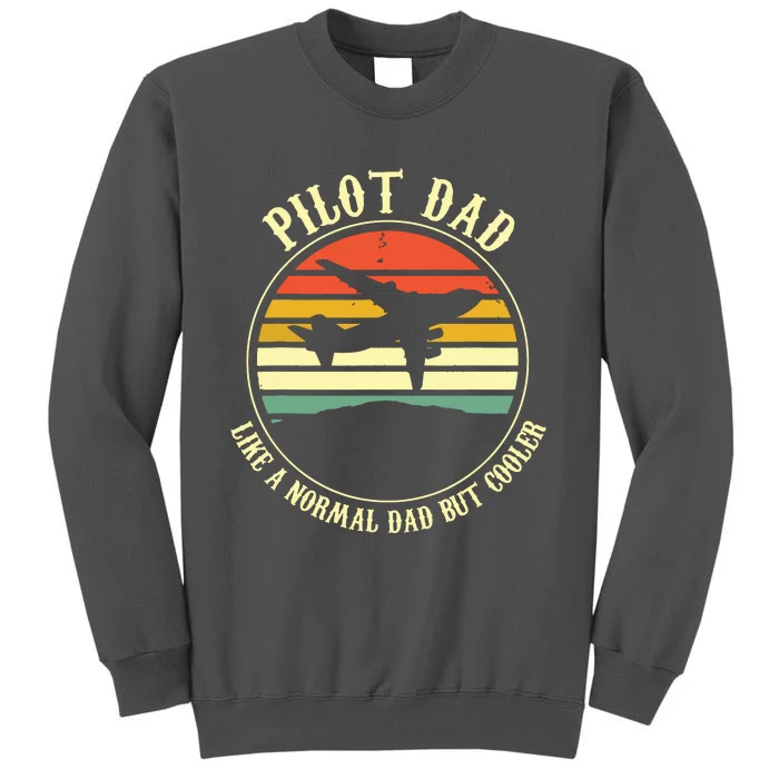 Pilot Dad Like A Normal Dad But Cooler Fathers Day Tall Sweatshirt