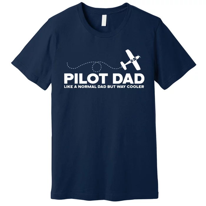 Pilot Dad Like Normal Dad But Cooler Airplane Pilot Dad Premium T-Shirt