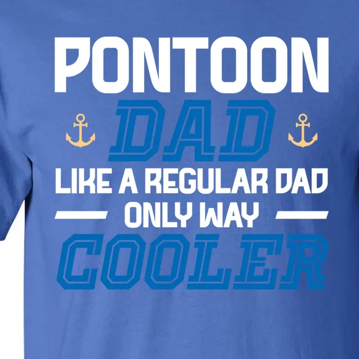 Pontoon Dad Like A Regular Dad Only Way Cooler Fathers Day Gift Tall T-Shirt