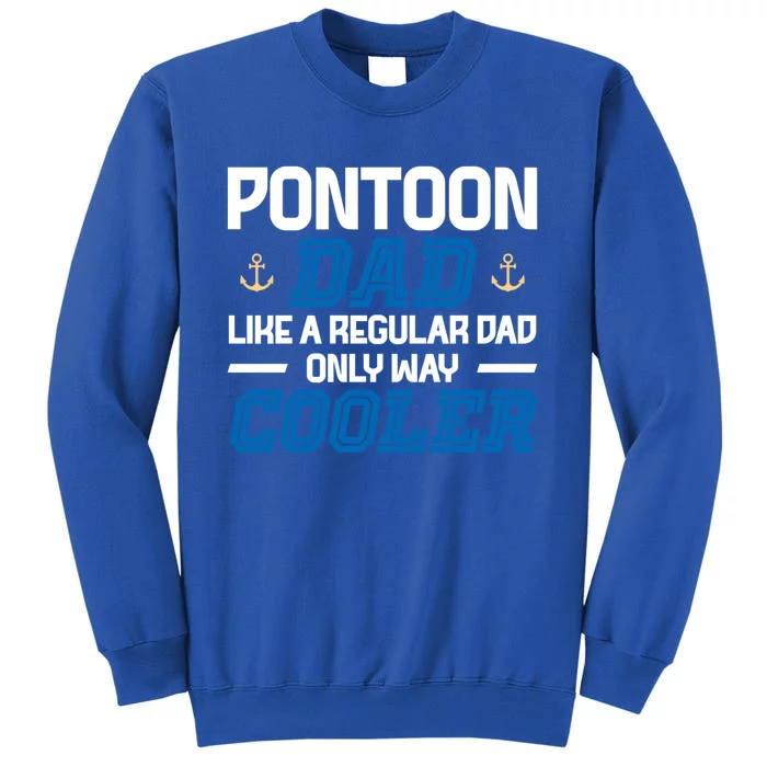 Pontoon Dad Like A Regular Dad Only Way Cooler Fathers Day Gift Tall Sweatshirt