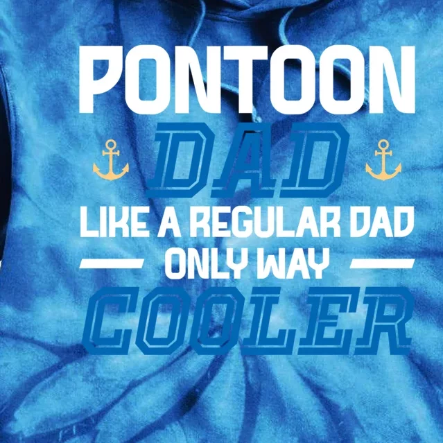 Pontoon Dad Like A Regular Dad Only Way Cooler Fathers Day Gift Tie Dye Hoodie