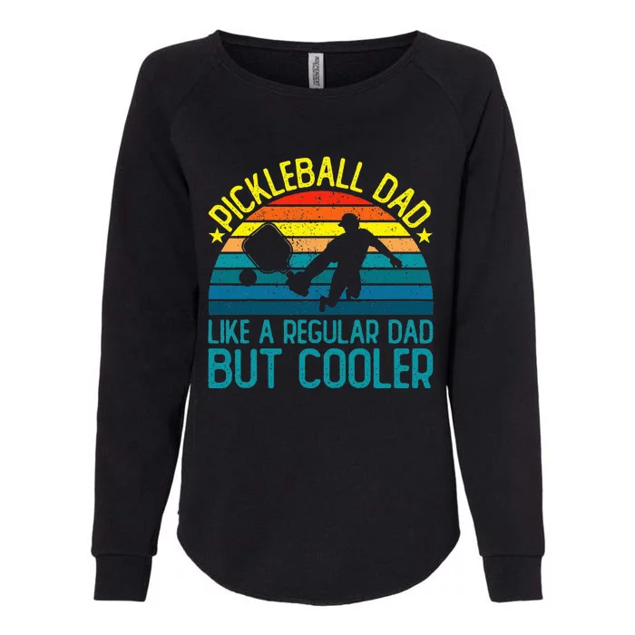 Pickleball Dad Like A Regular Dad But Cooler Womens California Wash Sweatshirt