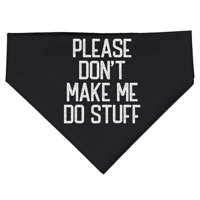 Please DonT Make Me Do Stuff Funny Lazy Teens USA-Made Doggie Bandana