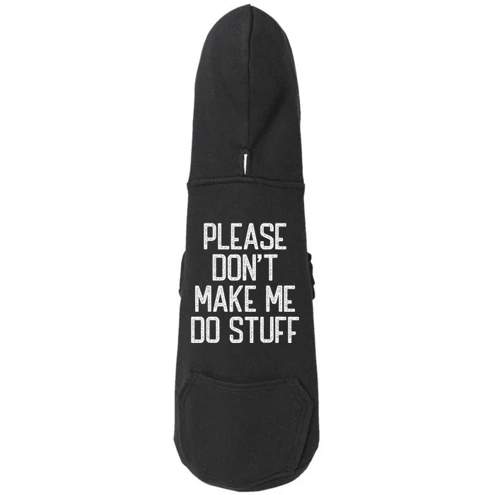 Please DonT Make Me Do Stuff Funny Lazy Teens Doggie 3-End Fleece Hoodie