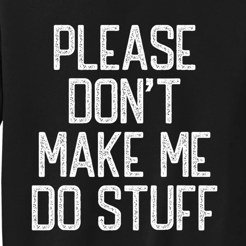 Please DonT Make Me Do Stuff Funny Lazy Teens Sweatshirt