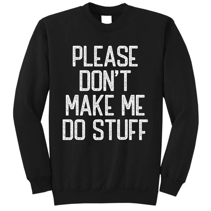 Please DonT Make Me Do Stuff Funny Lazy Teens Sweatshirt