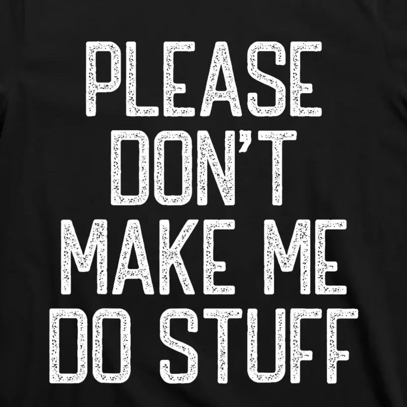 Please DonT Make Me Do Stuff Funny Lazy Teens T-Shirt