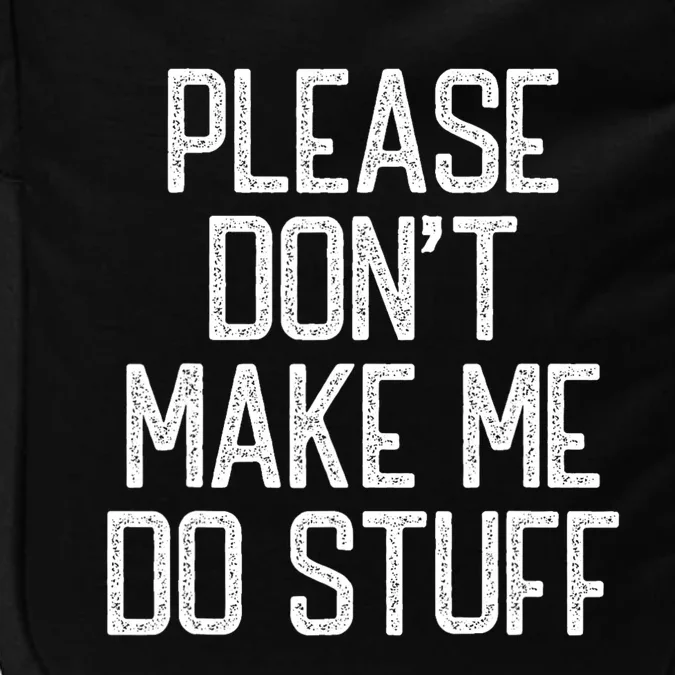 Please DonT Make Me Do Stuff Funny Lazy Teens Impact Tech Backpack