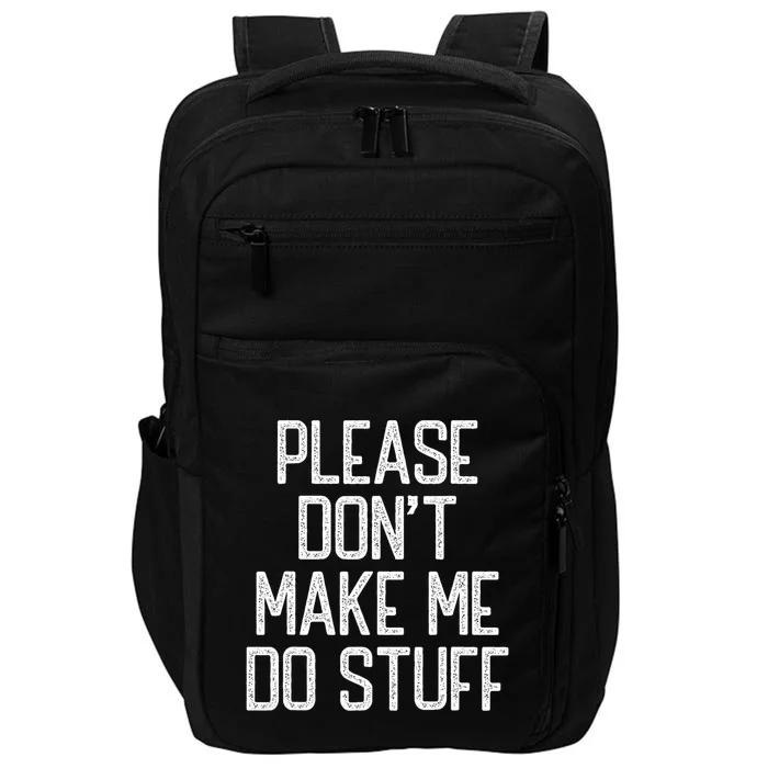 Please DonT Make Me Do Stuff Funny Lazy Teens Impact Tech Backpack