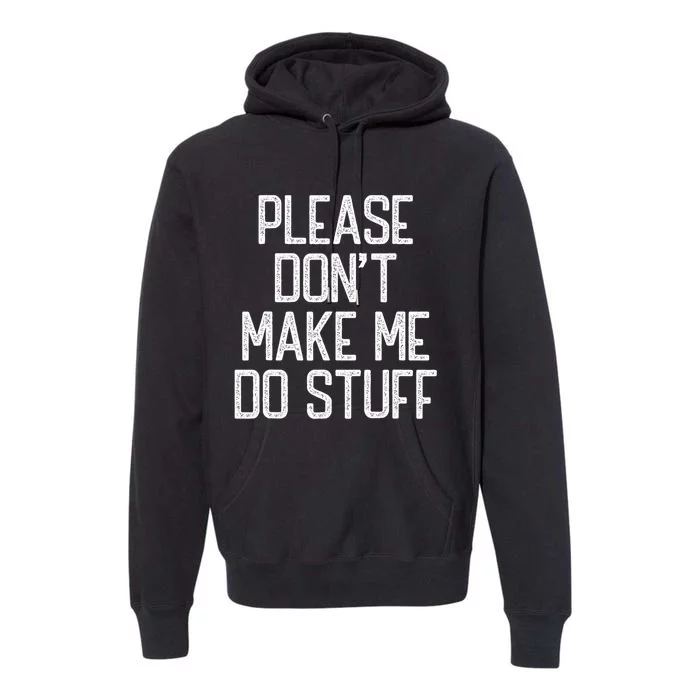 Please DonT Make Me Do Stuff Funny Lazy Teens Premium Hoodie