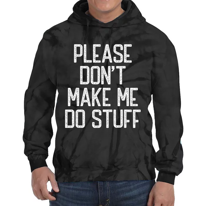 Please DonT Make Me Do Stuff Funny Lazy Teens Tie Dye Hoodie