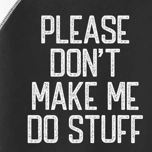 Please DonT Make Me Do Stuff Funny Lazy Teens Toddler Fine Jersey T-Shirt