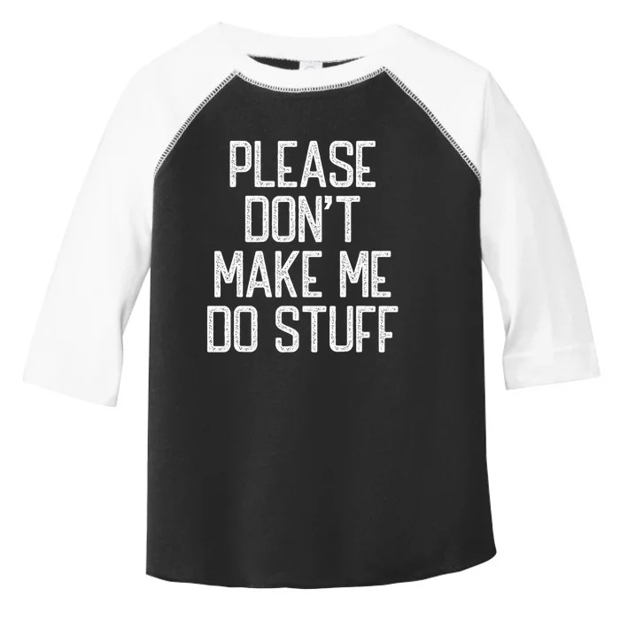 Please DonT Make Me Do Stuff Funny Lazy Teens Toddler Fine Jersey T-Shirt