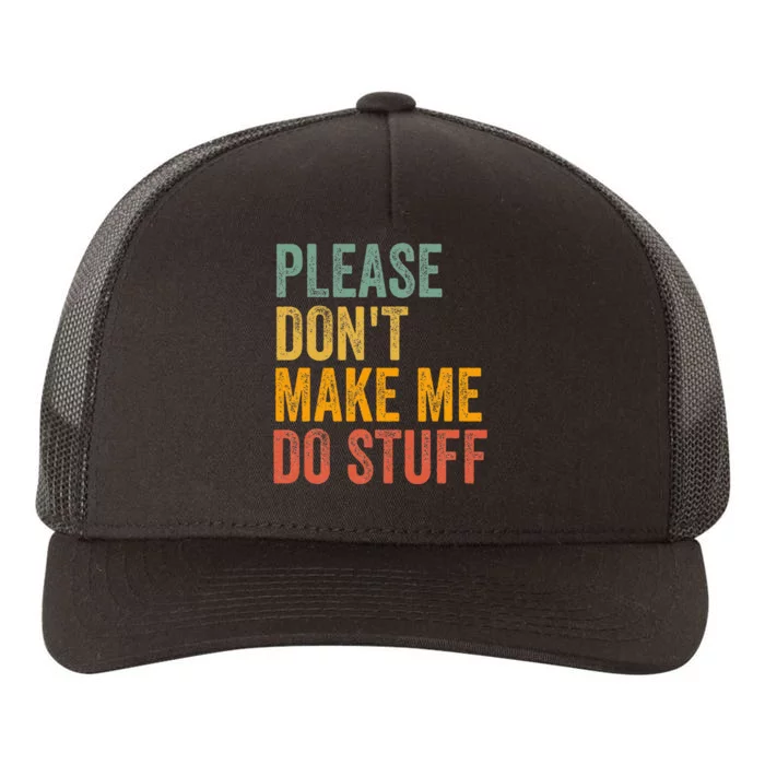 Please DonT Make Me Do Stuff Funny For Lazy Nager Gifts Yupoong Adult 5-Panel Trucker Hat