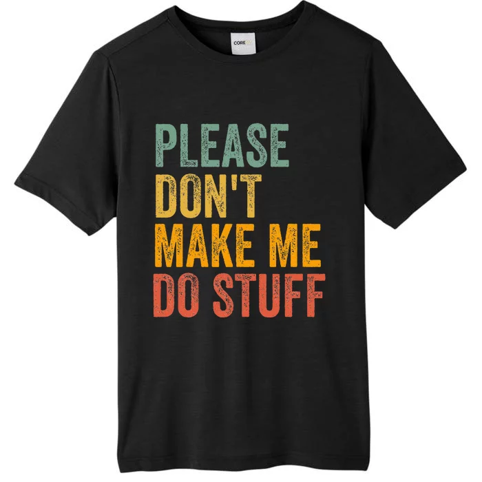 Please DonT Make Me Do Stuff Funny For Lazy Nager Gifts ChromaSoft Performance T-Shirt