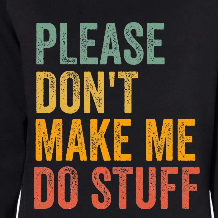 Please DonT Make Me Do Stuff Funny For Lazy Nager Gifts Womens California Wash Sweatshirt