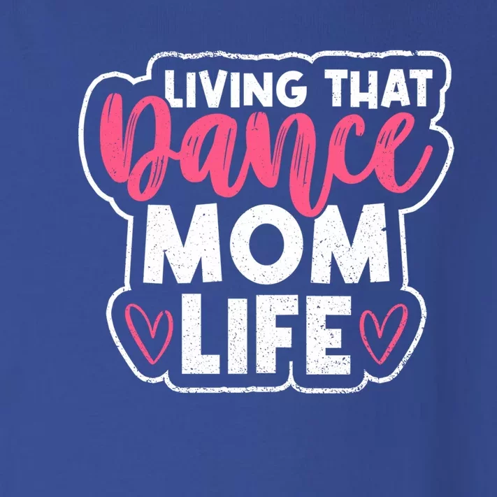 Proud Dance Moms Dance Mom Life Living That Dance Mom Life Gift Toddler Long Sleeve Shirt