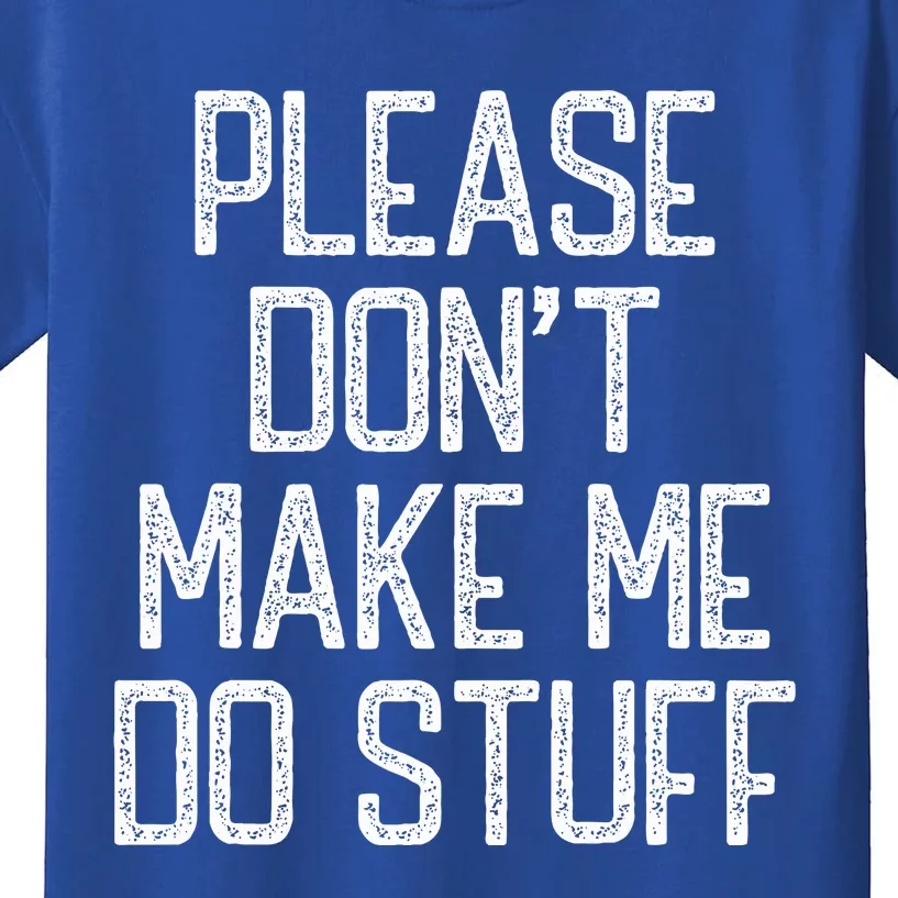 Please Don't Make Me Do Stuff Funny Lazy Kids T-Shirt