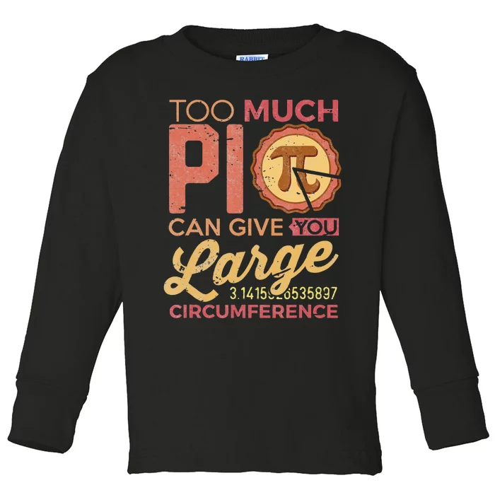 Pi Day Math Lover Too Much Pi funny Teacher Toddler Long Sleeve Shirt