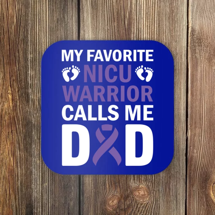 Proud Daddy My Favorite Nicu Warrior Calls Me Preemie Dad Funny Gift Coaster