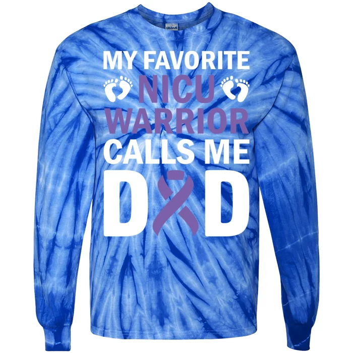 Proud Daddy My Favorite Nicu Warrior Calls Me Preemie Dad Funny Gift Tie-Dye Long Sleeve Shirt