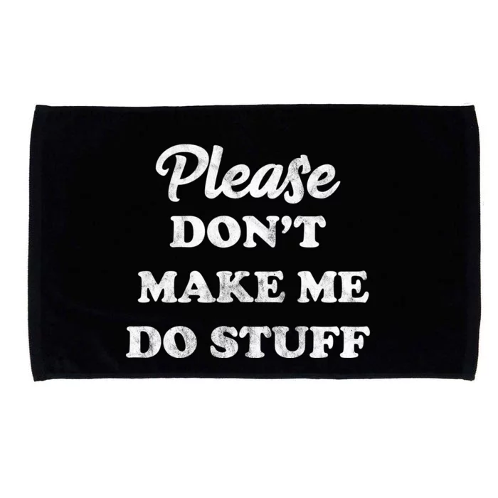 Please Don't Make Me Do Stuff Microfiber Hand Towel