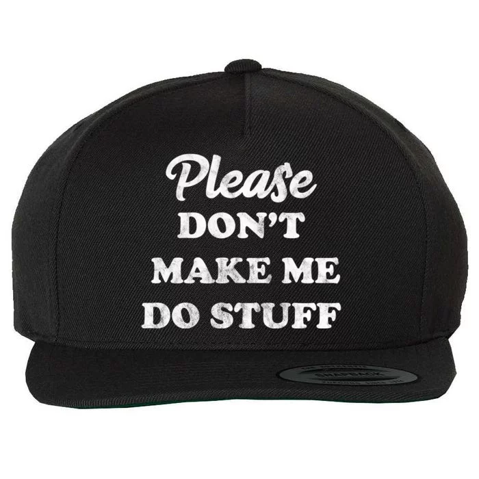 Please Don't Make Me Do Stuff Wool Snapback Cap