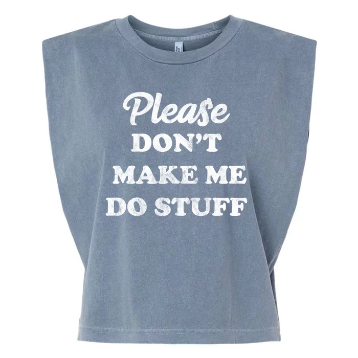 Please Don't Make Me Do Stuff Garment-Dyed Women's Muscle Tee