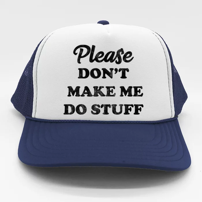 Please Don't Make Me Do Stuff Trucker Hat