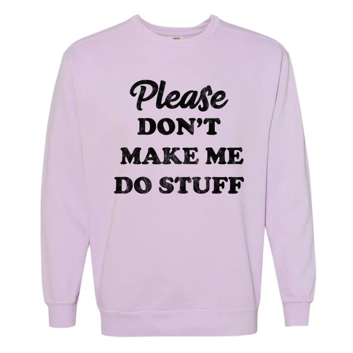 Please Don't Make Me Do Stuff Garment-Dyed Sweatshirt