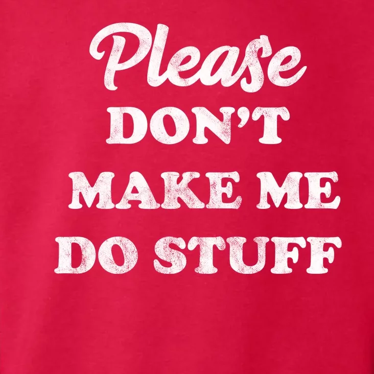 Please Don't Make Me Do Stuff Toddler Hoodie