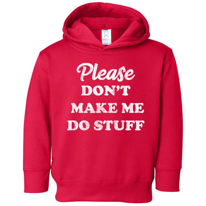 Please Don't Make Me Do Stuff Toddler Hoodie