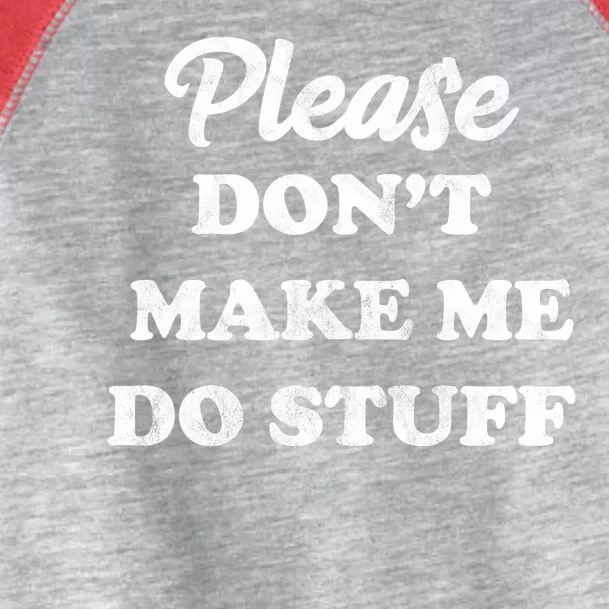 Please Don't Make Me Do Stuff Toddler Fine Jersey T-Shirt