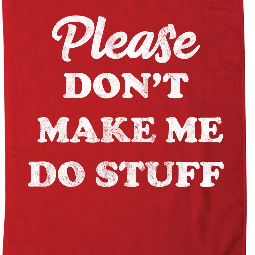 Please Don't Make Me Do Stuff Platinum Collection Golf Towel