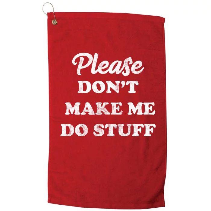 Please Don't Make Me Do Stuff Platinum Collection Golf Towel