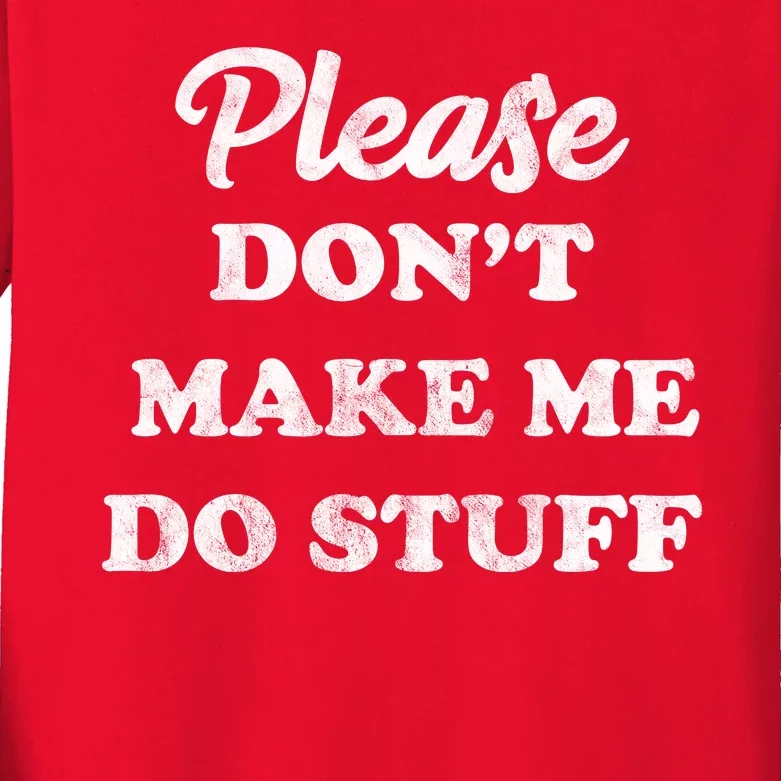 Please Don't Make Me Do Stuff Kids Long Sleeve Shirt