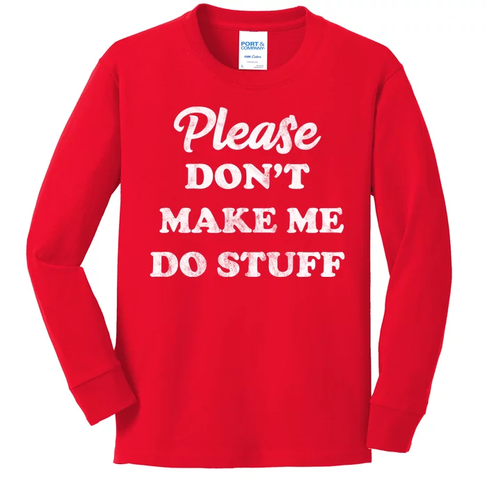 Please Don't Make Me Do Stuff Kids Long Sleeve Shirt