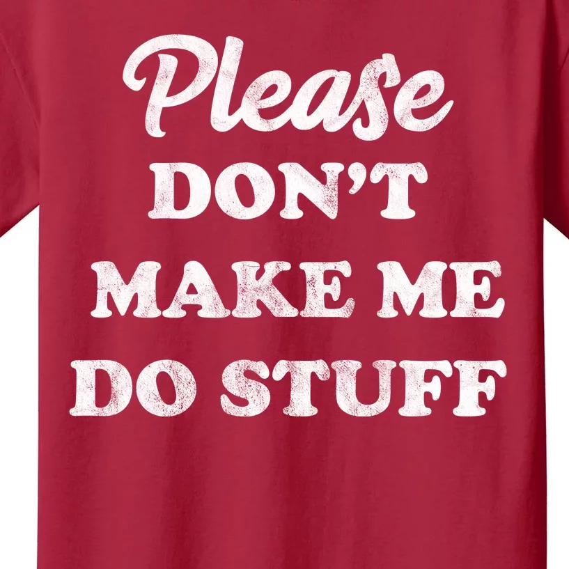 Please Don't Make Me Do Stuff Kids T-Shirt